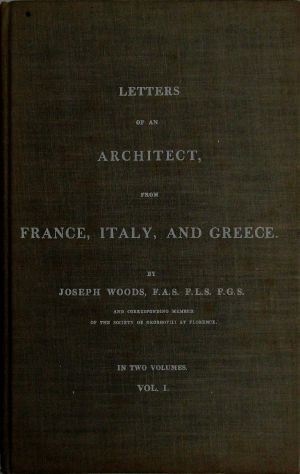 [Gutenberg 64013] • Letters of an Architect, From France, Italy, and Greece. Volume 1 [of 2]